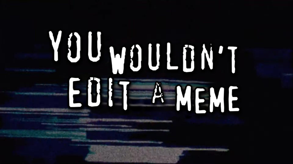 A meme in the style of the 'you wouldn't steal a car' anti-piracy ad, but instead it says 'you wouldn't edit a meme'
